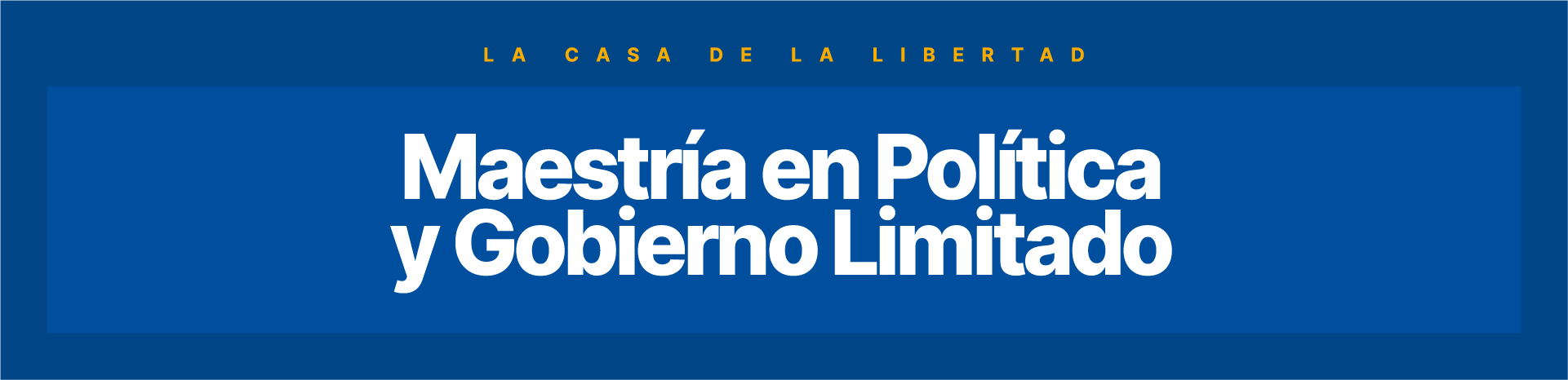 MAESTRIA POLITICA Y GOBIERNO LIMITADO UFM, en línea, Maestría en Política y Gobierno Limitado Universidad Francisco Marroquín Guatemala