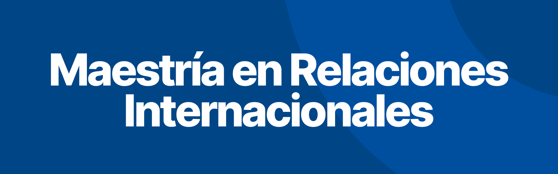 Banner Maestría en Relaciones Internacionales - Escuela de Posgrado UFM
